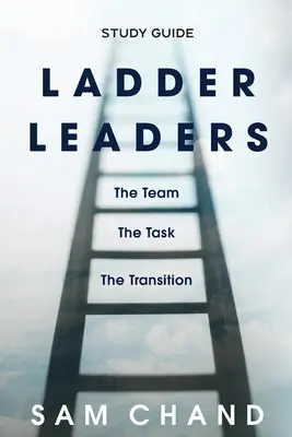 Ladder Leaders - študijná príručka: Tím, úloha, prechod - Ladder Leaders - Study Guide: The Team, The Task, The Transition