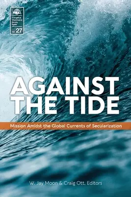 Proti prúdu: Misia uprostred globálnych sekularizačných prúdov - Against the Tide: Mission Amidst the Global Currents of Secularization