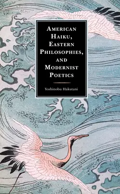 Americké haiku, východné filozofie a modernistická poetika - American Haiku, Eastern Philosophies, and Modernist Poetics