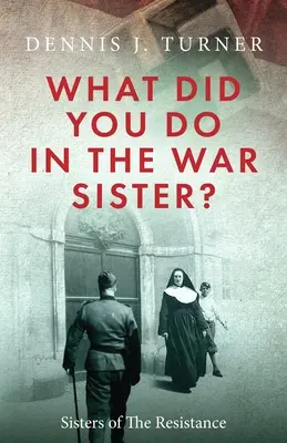 Čo ste robili vo vojne, sestry? - What Did You Do in the War, Sister?