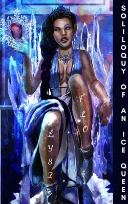 Solilokvium ľadovej kráľovnej: Básne pre horké, zlomené srdce a uzdravenie - Soliloquy of an Ice Queen: Poems for the Bitter, Broken Hearted, and Healing