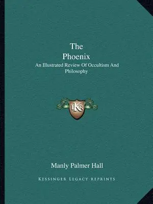 Fénix: Ilustrovaný prehľad okultizmu a filozofie - The Phoenix: An Illustrated Review of Occultism and Philosophy