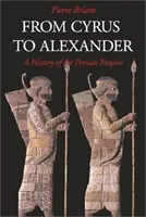 Od Kýra po Alexandra: Dejiny Perzskej ríše: od Alexandra po Cyrusa - From Cyrus to Alexander: A History of the Persian Empire