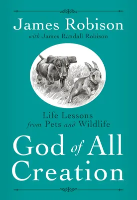 Boh všetkého stvorenia: Životné lekcie od domácich zvierat a voľne žijúcich živočíchov - God of All Creation: Life Lessons from Pets and Wildlife