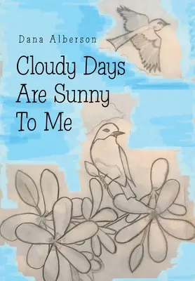 Zamračené dni sú pre mňa slnečné - Cloudy Days Are Sunny to Me