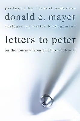 Listy Petrovi: Na ceste od smútku k celistvosti - Letters to Peter: On the Journey from Grief to Wholeness