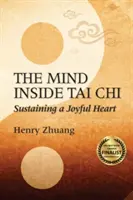 The Mind Inside Tai Chi: Udržiavanie radostného srdca - The Mind Inside Tai Chi: Sustaining a Joyful Heart
