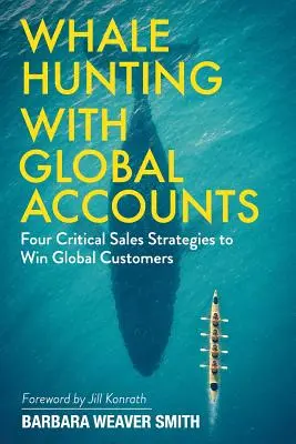 Lov veľrýb s globálnymi účtami: Štyri kľúčové stratégie predaja na získanie globálnych zákazníkov - Whale Hunting With Global Accounts: Four Critical Sales Strategies to Win Global Customers