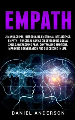 Empatik: 2 rukopisy - Predstavujeme emocionálnu inteligenciu, Empatik - Praktické rady na rozvoj sociálnych zručností, prekonávanie - Empath: 2 Manuscripts - Introducing Emotional Intelligence, Empath - Practical advice on developing social skills, overcoming