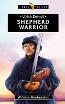 Ulrich Zwingli: pastiersky bojovník - Ulrich Zwingli: Shepherd Warrior