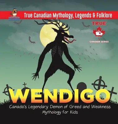 Wendigo - legendárny kanadský démon chamtivosti a slabosti - Mytológia pre deti - Pravdivá kanadská mytológia, legendy a folklór - Wendigo - Canada's Legendary Demon of Greed and Weakness - Mythology for Kids - True Canadian Mythology, Legends & Folklore
