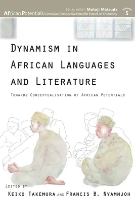 Dynamika v afrických jazykoch a literatúre: Na ceste ku konceptualizácii afrického potenciálu - Dynamism in African Languages and Literature: Towards Conceptualisation of African Potentials