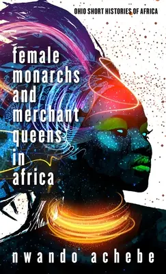 Ženské panovníčky a obchodné kráľovné v Afrike - Female Monarchs and Merchant Queens in Africa