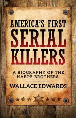 Prví americkí sérioví vrahovia: Životopis bratov Harpeovcov - America's First Serial Killers: A Biography of the Harpe Brothers
