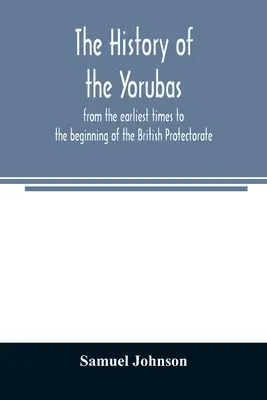 Dejiny Jorubov: od najstarších čias po začiatok britského protektorátu - The history of the Yorubas: from the earliest times to the beginning of the British Protectorate