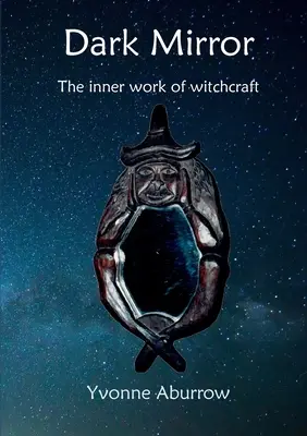 Temné zrkadlo: Vnútorná práca čarodejníctva - Dark Mirror: The inner work of witchcraft