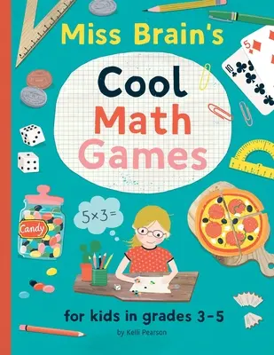 Pohodové matematické hry slečny Brainovej: pre deti 3. - 5. ročníka - Miss Brain's Cool Math Games: for kids in grades 3-5