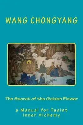 Tajomstvo zlatého kvetu: príručka taoistickej vnútornej alchýmie - The Secret of the Golden Flower: a Manual for Taoist Inner Alchemy