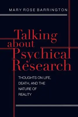 Rozprávanie o psychickom výskume: Myšlienky o živote, smrti a povahe reality - Talking About Psychical Research: Thoughts on Life, Death and the Nature of Reality