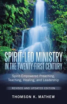 Duchom vedená služba v dvadsiatom prvom storočí revidované a aktualizované vydanie: Duchom posilnené kázanie, vyučovanie, uzdravovanie a vedenie - Spirit-Led Ministry in the Twenty-First Century Revised and Updated Edition: Spirit-Empowered Preaching, Teaching, Healing, and Leadership