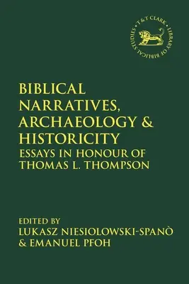 Biblické rozprávania, archeológia a historickosť: Thompsona. - Biblical Narratives, Archaeology and Historicity: Essays In Honour of Thomas L. Thompson