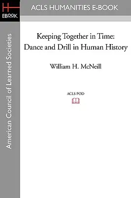 Udržať sa v čase: Tanec a dril v dejinách ľudstva - Keeping Together in Time: Dance and Drill in Human History