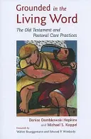 Upevnení v živom slove: Starý zákon a pastoračná prax - Grounded in the Living Word: The Old Testament and Pastoral Care Practices