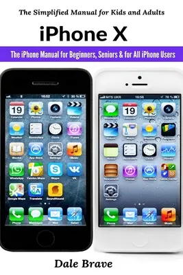 iPhone X: Príručka pre začiatočníkov, seniorov a všetkých používateľov iPhonu - iPhone X: The iPhone Manual for Beginners, Seniors & for All iPhone Users