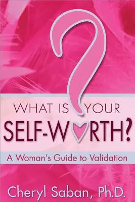 Aká je vaša sebaúcta? Príručka pre ženy, ako si potvrdiť svoju hodnotu - What Is Your Self-Worth?: A Woman's Guide to Validation