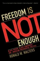 Sloboda nestačí: čierni voliči, čierni kandidáti a americká prezidentská politika - Freedom Is Not Enough: Black Voters, Black Candidates, and American Presidential Politics