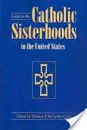 Sprievodca katolíckymi sesterstvami v Spojených štátoch, piate vydanie - Guide to the Catholic Sisterhoods in the United States, Fifth Edition