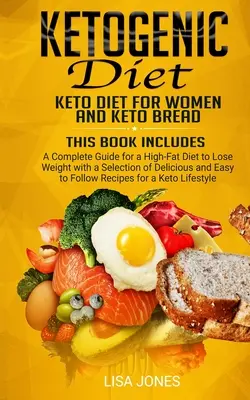 Ketogénna diéta: 2 knihy v 1: Keto diéta pre ženy a Keto chlieb - Ketogenic Diet: 2 Books in 1: Keto Diet for Women and Keto Bread