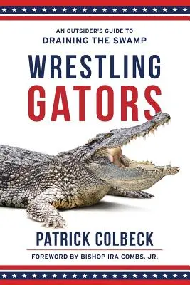 Wrestling Gators: Sprievodca outsiderov pri vysušovaní bažín - Wrestling Gators: An Outsider's Guide to Draining the Swamp