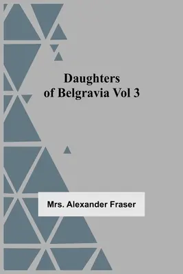 Dcéry z Belgravie; zväzok 3 - Daughters Of Belgravia; Vol 3