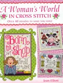 Ženský svet krížikovým stehom: Viac ako 40 vzorov, ktoré vám vyčaria úsmev na tvári - Woman's World in Cross Stitch: Over 40 Designs to Make You Smile
