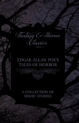 Poviedky hrôzy Edgara Allana Poea - zbierka poviedok (klasika fantasy a hororu) - Edgar Allan Poe's Tales of Horror - A Collection of Short Stories (Fantasy and Horror Classics)