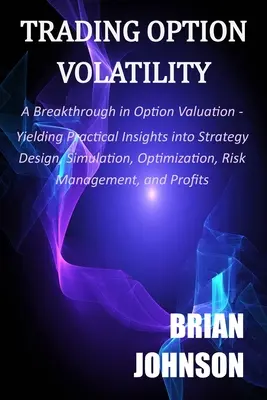 Obchodovanie s volatilitou opcií: Prelom v oceňovaní opcií, prinášajúci praktické poznatky o navrhovaní stratégií, simulácii, optimalizácii, riziku M - Trading Option Volatility: A Breakthrough in Option Valuation, Yielding Practical Insights into Strategy Design, Simulation, Optimization, Risk M