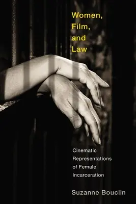 Ženy, film a právo: Filmové reprezentácie uväznenia žien - Women, Film, and Law: Cinematic Representations of Female Incarceration