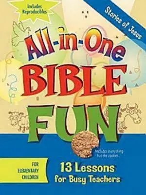Biblická zábava All-In-One pre deti na základných školách: Príbehy o Ježišovi: 13 lekcií pre zaneprázdnených učiteľov - All-In-One Bible Fun for Elementary Children: Stories of Jesus: 13 Lessons for Busy Teachers
