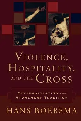 Násilie, pohostinnosť a kríž: Kríž a kríž: znovuzavedenie tradície zmierenia (Reappropriating Atonement Tradition) - Violence, Hospitality, and the Cross: Reappropriating the Atonement Tradition