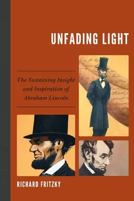 Nehasnúce svetlo: Lincoln: Udržiavanie vhľadu a inšpirácie Abrahama Lincolna - Unfading Light: The Sustaining Insight and Inspiration of Abraham Lincoln