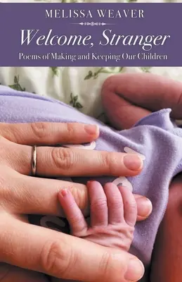 Vitaj, cudzinče: Básne o tvorbe a udržaní našich detí - Welcome, Stranger: Poems of Making and Keeping Our Children