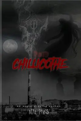 Strašidelný Chillicothe: Skutočné príbehy o duchoch, povesti, legendy a folklór - Haunted Chillicothe: True Ghost Stories, Tales, Legends and Folklore