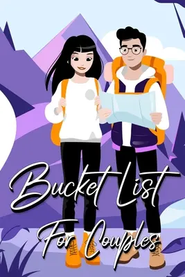 Bucket List For Couples (Zoznam kýblov pre páry): Denník pre nápady a dobrodružstvá pre páry (Our Bucket List): Kreatívny a inšpiratívny denník pre nápady a dobrodružstvá pre páry (Our Bucket List) - Bucket List For Couples: A Creative and Inspirational Journal for Ideas and Adventures for Couples (Our Bucket List)