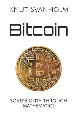 Bitcoin: zvrchovanosť prostredníctvom matematiky - Bitcoin: Sovereignty through mathematics