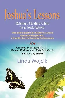 Joshuove lekcie: Vychovávať zdravé dieťa v toxickom svete - Joshua's Lessons: Raising a Healthy Child in a Toxic World
