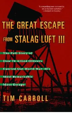 Veľký útek zo Stalag Luft III: Úplný príbeh o tom, ako 76 spojeneckých dôstojníkov uskutočnilo najpozoruhodnejší hromadný útek v druhej svetovej vojne - Great Escape from Stalag Luft III: The Full Story of How 76 Allied Officers Carried Out World War II's Most Remarkable Mass Escape