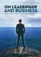 O vodcovstve a podnikaní: Čo som sa naučil o vedení podnikov - On Leadership and Business: What I Have Learned About Business Leadership