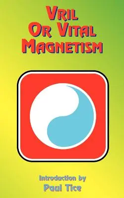 Vril alebo vitálny magnetizmus: Vril: Tajné učenie starovekej Atlantídy, Egypta, Chaldejska a Grécka - Vril or Vital Magnetism: Secret Doctrine of Ancient Atlantis, Egypt, Chaldea and Greece
