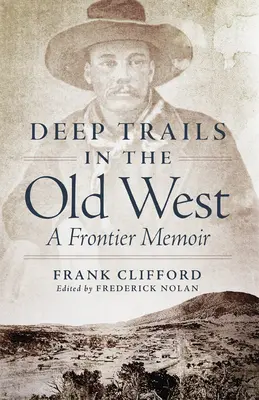 Hlboké stopy na starom Západe: Spomienky na pohraničie - Deep Trails in the Old West: A Frontier Memoir